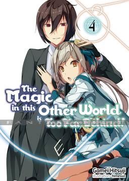 Magic in This Other World is Too Far Behind! Light Novel 04