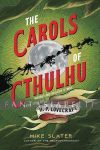 Carols of Cthulhu: Horrifying Holiday Hymns from the Lore of H. P. Lovecraft